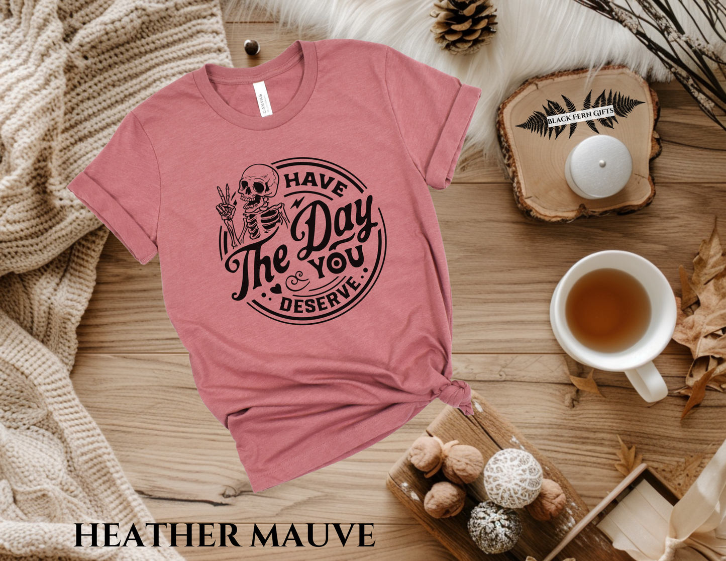 Have The Day You Deserve