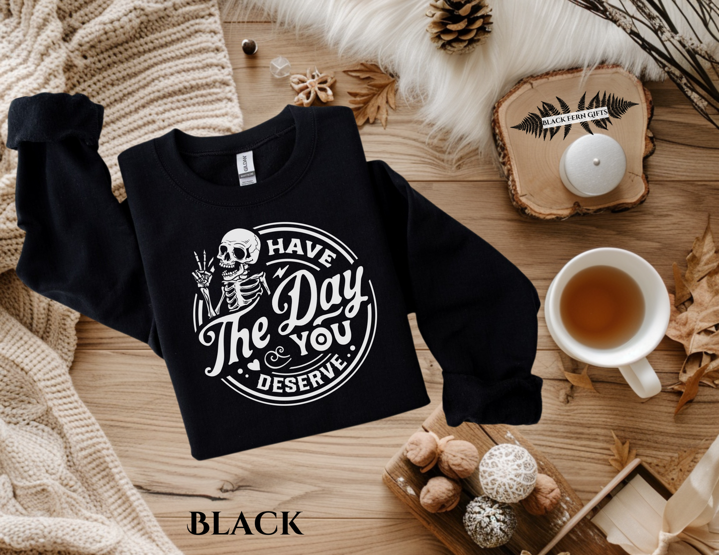 Have The Day You Deserve - Sweatshirt