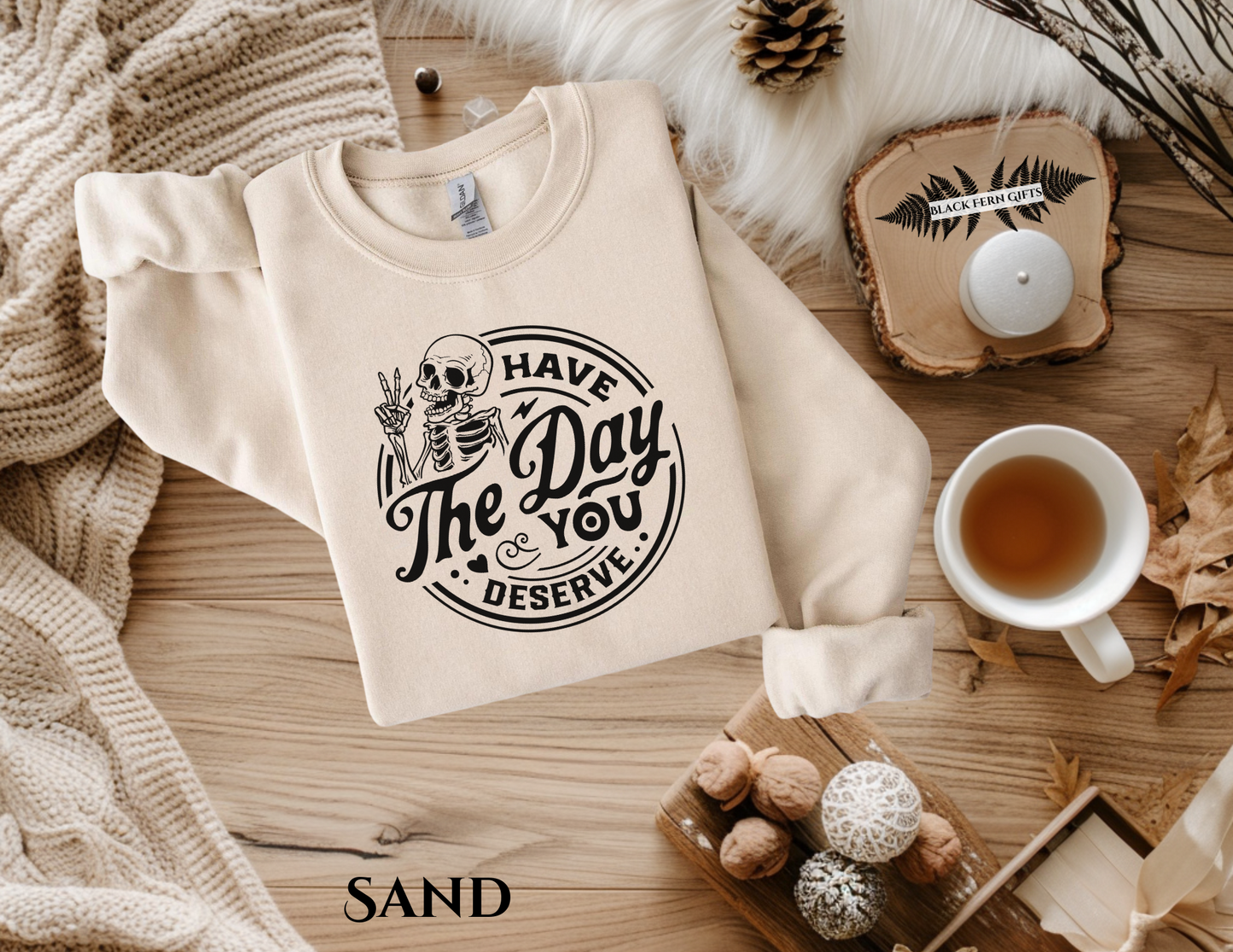 Have The Day You Deserve - Sweatshirt