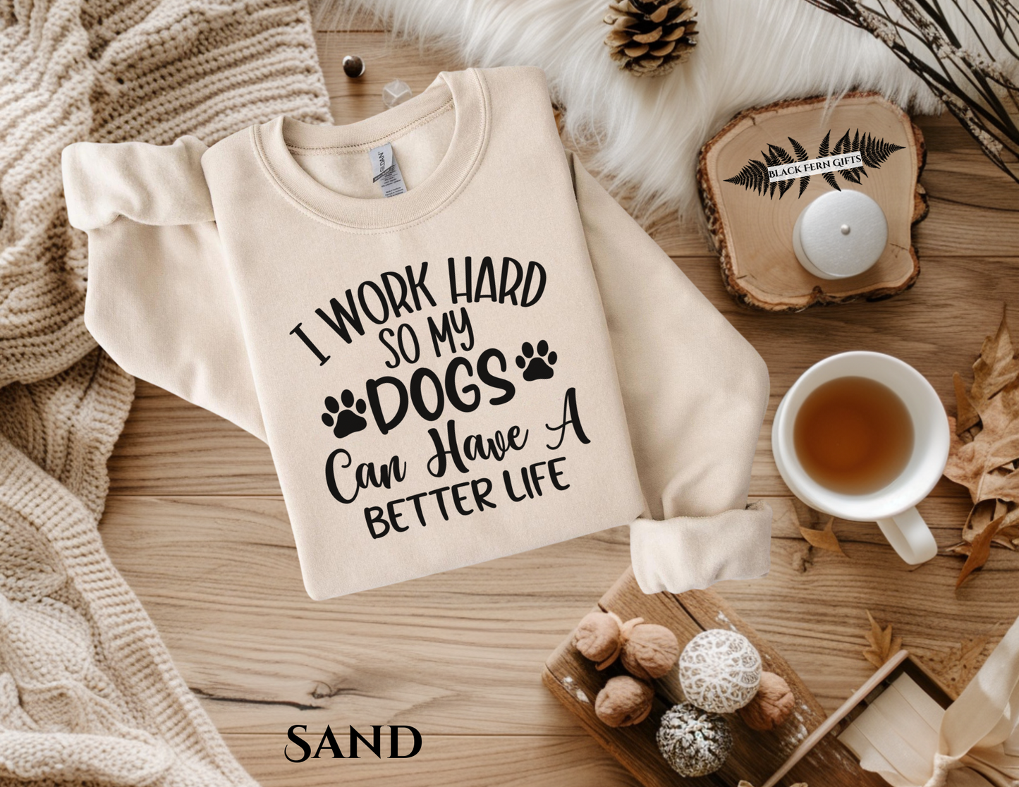 I Work Hard So My Dogs Can Have a Better Life - Sweatshirt