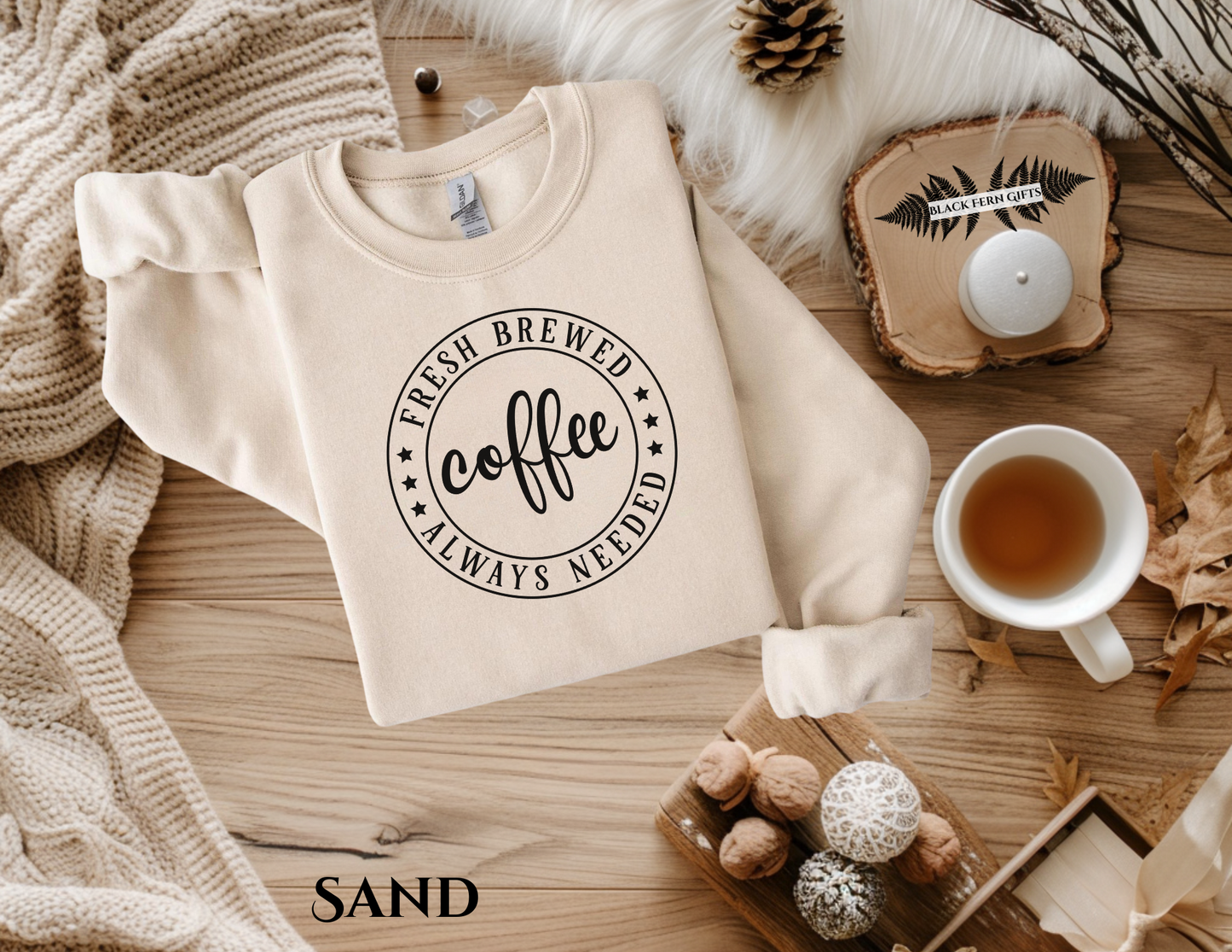 Fresh Brewed Coffee Always Needed - Sweatshirt