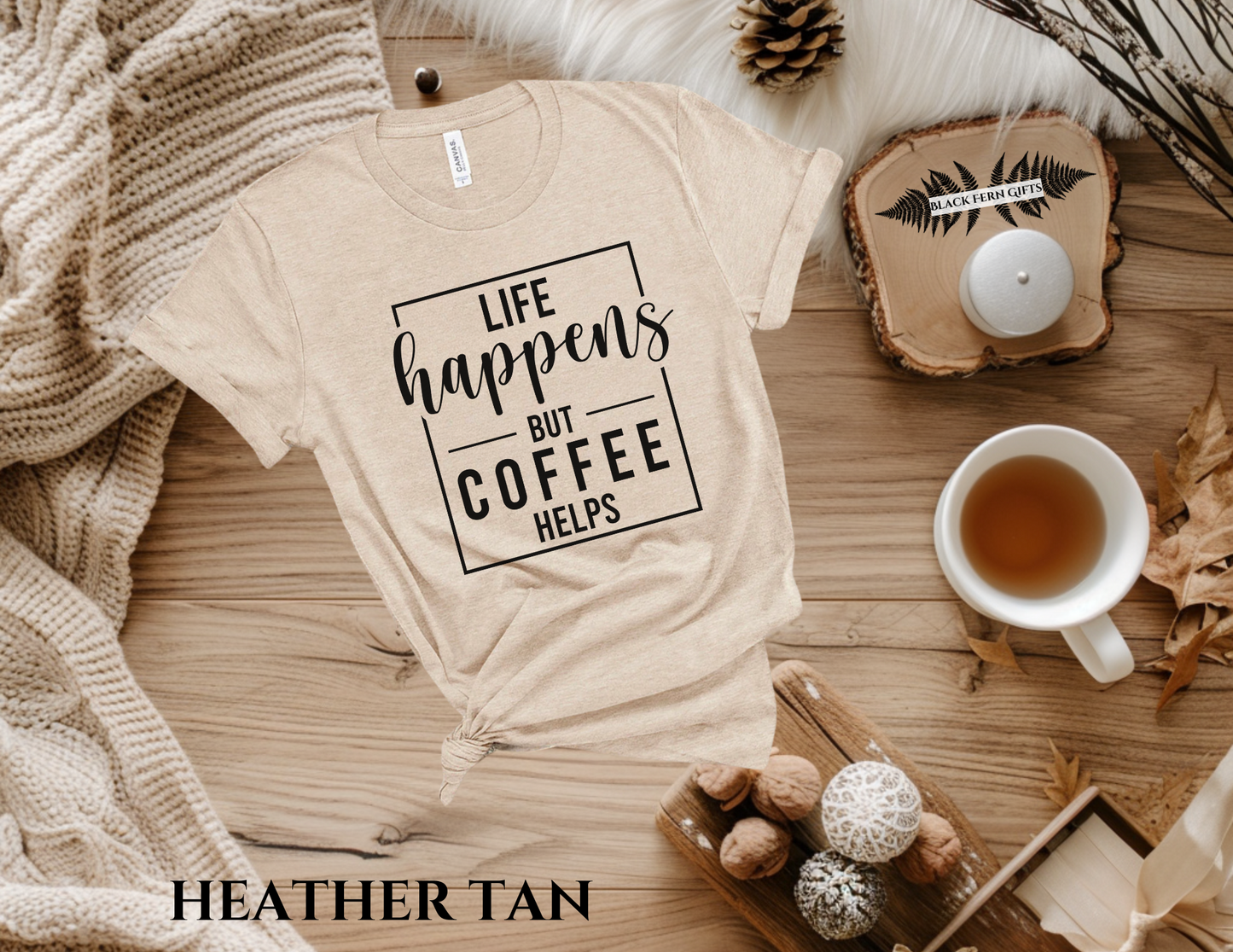 Life Happens But Coffee Helps