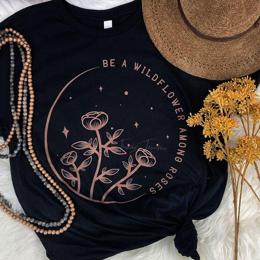 Be a Wildflower Among Roses Tee